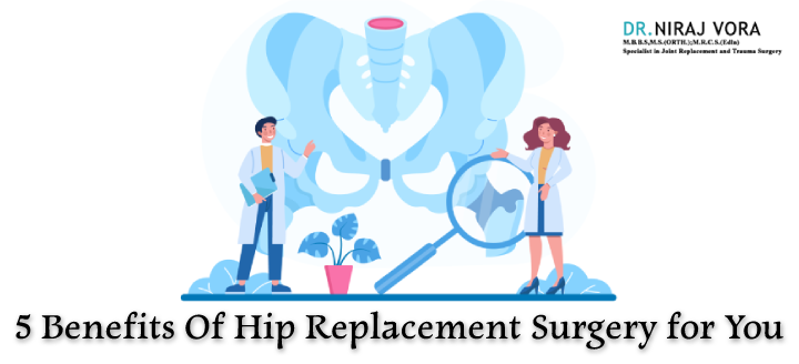 Dr Niraj Vora -5 Benefits of Hip Replacement Surgery | | Dr Niraj Vora